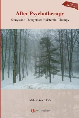 After Psychotherapy: Essays and Thoughts on Existential Therapy by Groth Phd, Miles