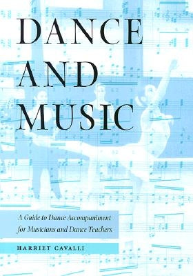 Dance and Music: A Guide to Dance Accompaniment for Musicians and Dance Teachers by Cavalli, Harriet