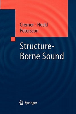 Structure-Borne Sound: Structural Vibrations and Sound Radiation at Audio Frequencies by Cremer, L.