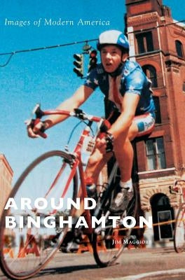 Around Binghamton by Maggiore, Jim