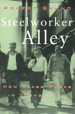 Steelworker Alley: Social Purpose and State Power from Messina to Maastricht by Bruno, Robert