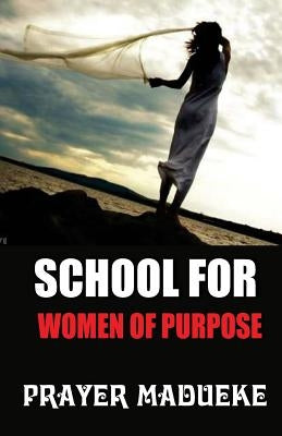 School for Women of Purpose by Madueke, Prayer M.