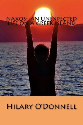 Naxos: An Unexpected Life on a Greek Island by O'Donnell, Hilary V.
