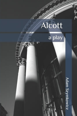 Alcott: a play by Szymkowicz, Adam