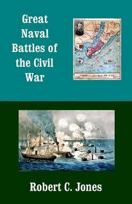Great Naval Battles of the Civil War by Jones, Robert C.