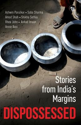 Dispossessed: Stories from India's Margins by Parulkar, Ashwin