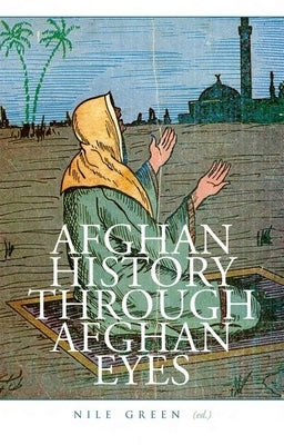 Afghan History Through Afghan Eyes by Green, Nile