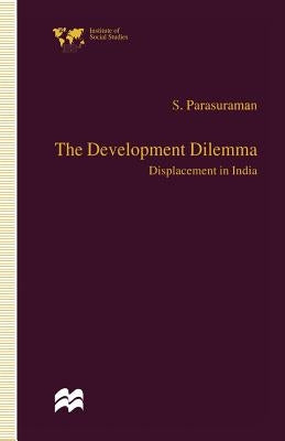 The Development Dilemma: Displacement in India by Parasuraman, S.