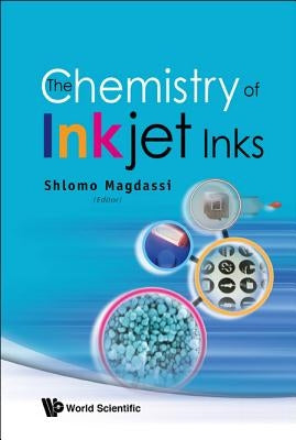 The Chemistry of Inkjet Inks by Magdassi, Shlomo