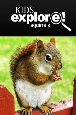 Squirrel - Kids Explore: Animal books nonfiction - books ages 5-6 by Explore!, Kids