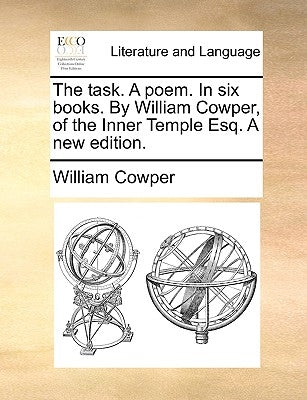 The Task. a Poem. in Six Books. by William Cowper, of the Inner Temple Esq. a New Edition. by Cowper, William