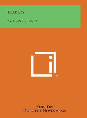 Kerr Eby: American Etchers, V8 by Eby, Kerr