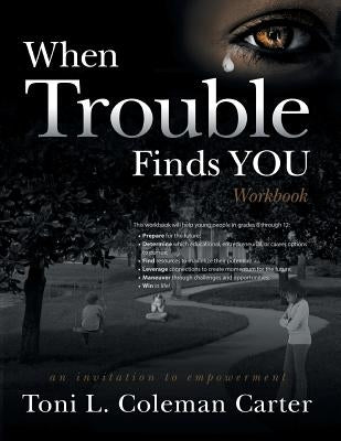 When Trouble Finds You Workbook: An Invitation to Empowerment by Carter, Toni L. Coleman