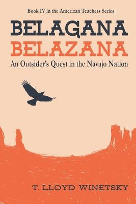 Belagana-Belazana: An Outsider's Quest in the Navajo Nation by Winetsky, T. Lloyd