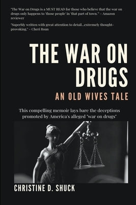 The War on Drugs: An Old Wives Tale by Shuck, Christine D.