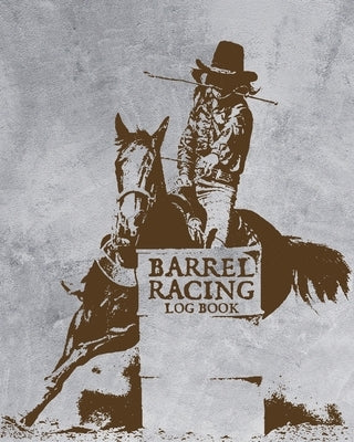 Barrel Racing Log Book: On Deck Be Thinking In The Hole Rodeo Event Cloverleaf Chasing Cans by Larson, Patricia