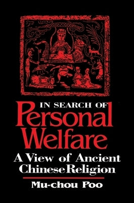 In Search of Personal Welfare: A View of Ancient Chinese Religion by Poo, Mu-Chou