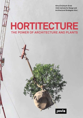 Hortitecture: The Power of Architecture and Plants by Grüntuch-Ernst, Almut