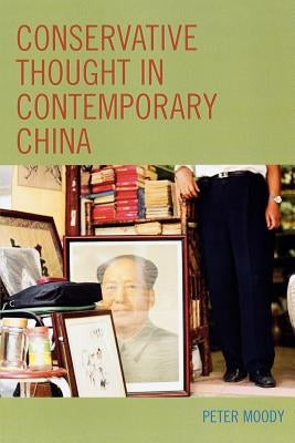 Conservative Thought in Contemporary China by Moody, Peter