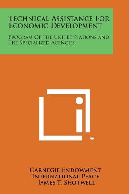 Technical Assistance for Economic Development: Program of the United Nations and the Specialized Agencies by Carnegie Endowment International Peace
