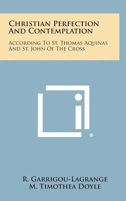 Christian Perfection and Contemplation: According to St. Thomas Aquinas and St. John of the Cross by Garrigou-Lagrange, Reginald