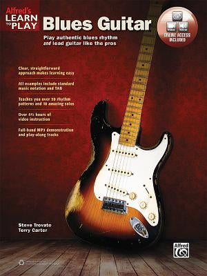 Alfred's Learn to Play Blues Guitar: Play Authentic Blues Rhythm and Lead Guitar Like the Pros, Book & Online Video/Audio by Trovato, Steve
