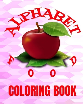 Alphabet Food Coloring Book: 8x10" 60 Page Of Foods From A To Z To ColorAge Range 3+ UP by Coloring, Crayons Be
