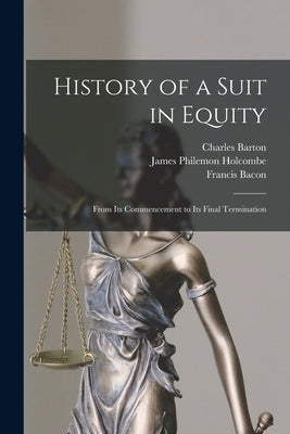 History of a Suit in Equity: From Its Commencement to Its Final Termination by Barton, Charles 1768-1843