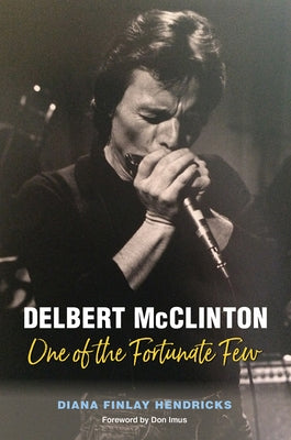 Delbert McClinton: One of the Fortunate Few by Hendricks, Diana Finlay