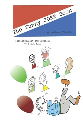 The Funny Pun Book: Intellectually and Visually Ticklish Puns by Febland, Woodbead