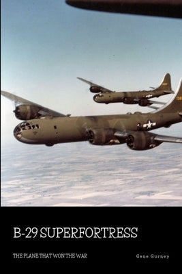 B-29 Superfortress: The Plane that Won the War by Gurney, Gene