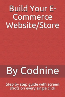 Build Your E-Commerce Website/Store: Step by step guide with screen shots on every single click by Younis, Amar