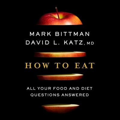 How to Eat Lib/E: All Your Food and Diet Questions Answered by Katz, David