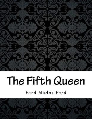 The Fifth Queen by Ford, Ford Madox