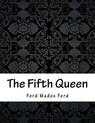 The Fifth Queen by Ford, Ford Madox