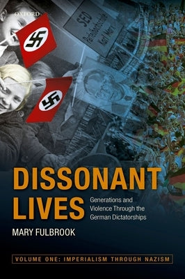 Dissonant Lives: Generations and Violence Through the German Dictatorships by Fulbrook, Mary