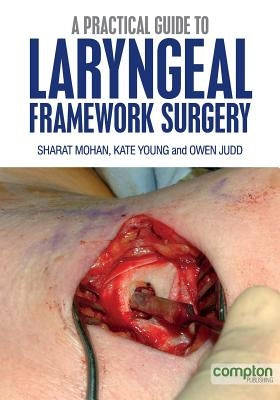 A Practical Guide to Laryngeal Framework Surgery by Mohan, Sharat