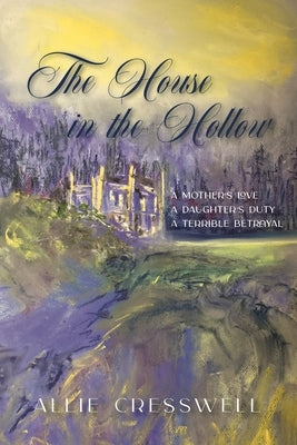 The House in the Hollow: A Regency Family Saga by Cresswell, Allie