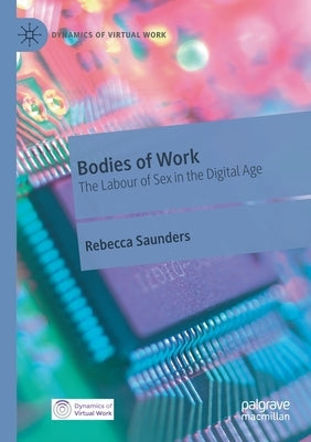 Bodies of Work: The Labour of Sex in the Digital Age by Saunders, Rebecca