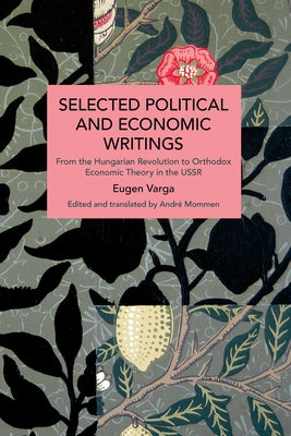 Selected Political and Economic Writings of Eugen Varga: From the Hungarian Revolution to Orthodox Economic Theory in the USSR by Varga, Eugen