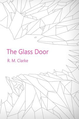 The Glass Door by Clarke, R. M.