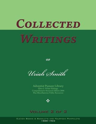 Collected Writings of Uriah Smith, Vol. 2 of 2: Words of the Pioneer Adventists by Smith, Uriah