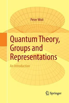 Quantum Theory, Groups and Representations: An Introduction by Woit, Peter