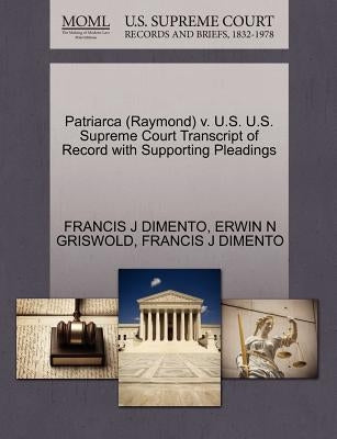 Patriarca (Raymond) V. U.S. U.S. Supreme Court Transcript of Record with Supporting Pleadings by Dimento, Francis J.