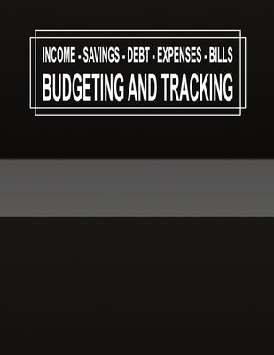 Budgeting and Tracking: Budget and Track your Income Savings Debt Expenses Bills by Publishing, Rd