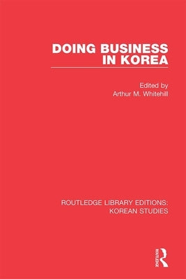 Doing Business in Korea by Whitehill, Arthur M.