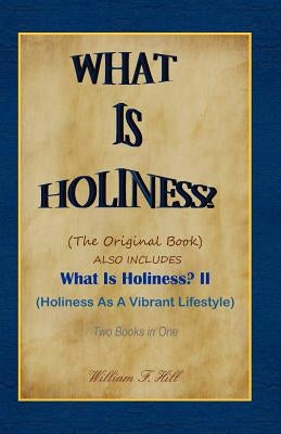 What Is Holiness? by Hill, William F.