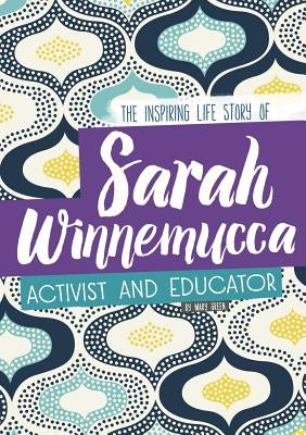 Sarah Winnemucca: The Inspiring Life Story of the Activist and Educator by Green, Mary