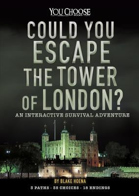 Could You Escape the Tower of London?: An Interactive Survival Adventure by Hoena, Blake