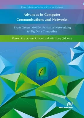 Advances in Computer Communications and Networks from Green, Mobile, Pervasive Networking to Big Data Computing by Sha, Kewei